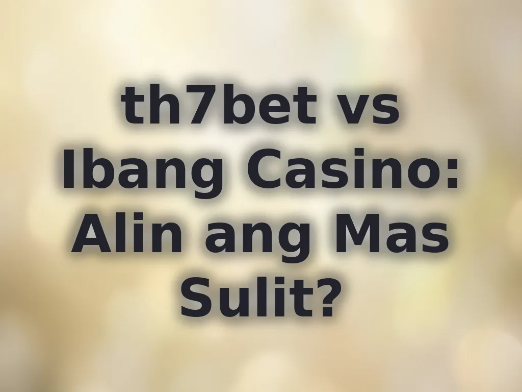 Comparison ng th7bet sa iba
